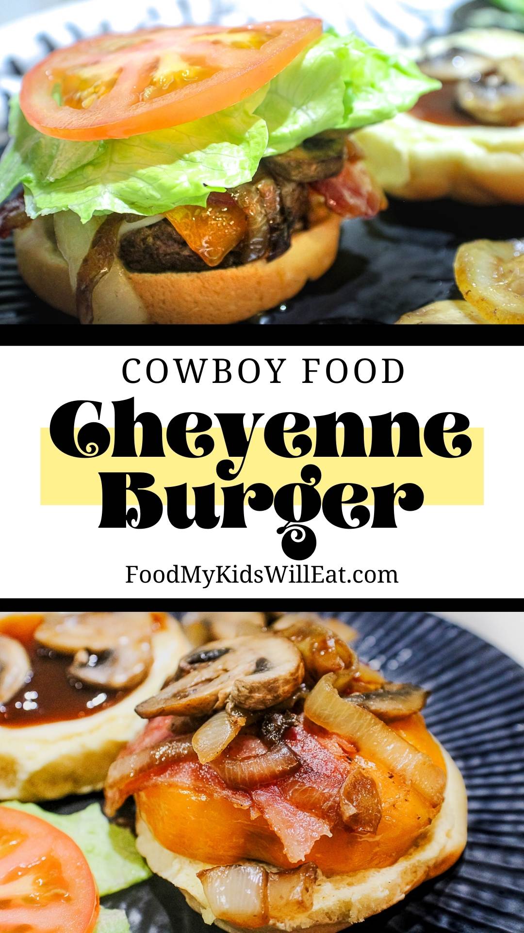 Cheyenne Cowboy Burger (Authentic Wyoming Recipe) 9 pinterest pin for cowboy burger - top photo is of burger on plate side shot, and bottom pic is more aerial exhibiting the sauteed mushrooms and onions. Text says Cowboy Food. Cheyenne Burger. Food my kids will eat dot com.