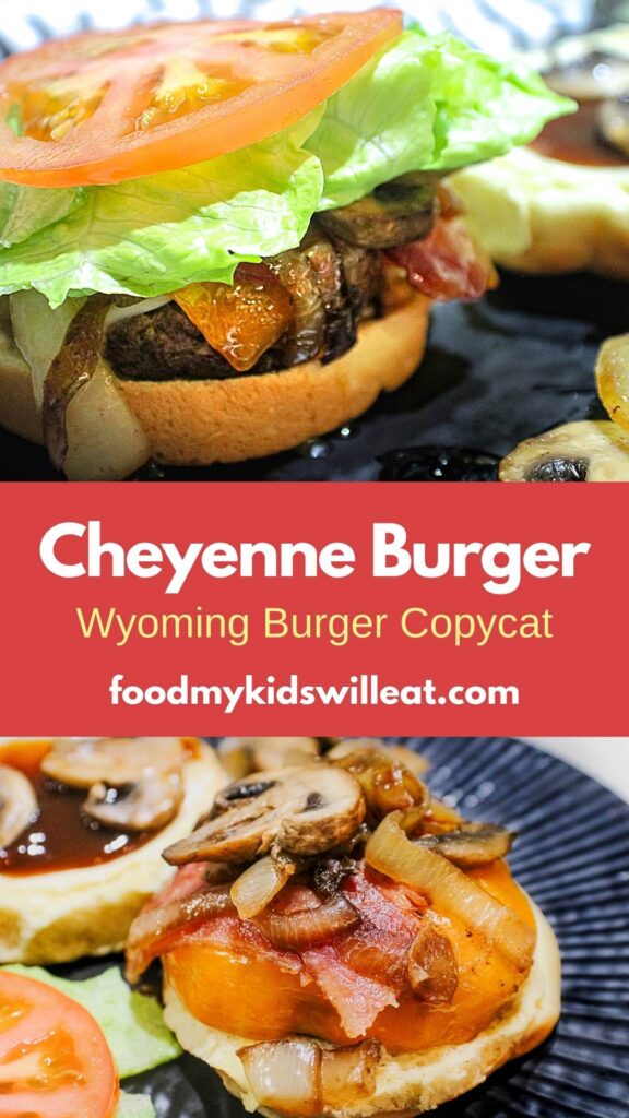 Cheyenne Cowboy Burger (Authentic Wyoming Recipe) 11 pinterest pin for cheyenne burger, wyoming burger copycat on food my kids will eat dot com. Top photo is burger without top bun with lettuce and tomato resting over hamburger and bacon. Bottom photo shows lettuce and tomato on the left with burger topped with mushrooms and onions caramelized and bacon, and a bun in the back with bbq and mayo and mushrooms.