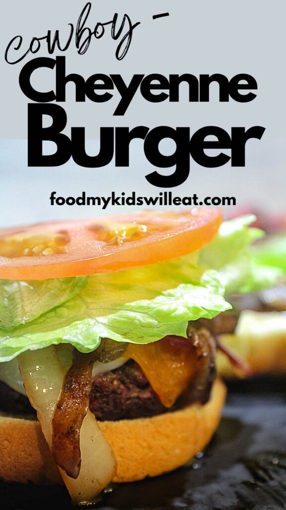 Cheyenne Cowboy Burger (Authentic Wyoming Recipe) 10 photo of Cheyenne cowboy burger made for pinterest with text cowboy in script, cheyenne burger on food my kids will eat